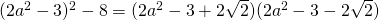 (2a^2-3)^2-8=(2a^2-3+2\sqrt 2)(2a^2-3-2\sqrt 2)