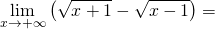 \[\lim_{x \to +\infty} \left( \sqrt{x+1}-\sqrt{x-1}\right)=\]