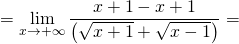 \[=\lim_{x \to +\infty}  \frac{x+1-x+1}{\left( \sqrt{x+1}+\sqrt{x-1}\right)}=\]