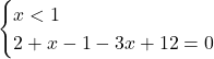 \begin{cases} x<1 \\  2+ x-1 -3x+12=0 \end{cases}