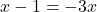 x-1 = -3x