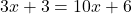 3x+3=10x+6