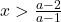 x>\frac {a-2}{a-1}