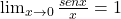 \lim_{x\to 0} \frac{senx}{x}= 1 