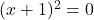 (x+1)^2=0