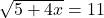 \sqrt{5+4x}=11
