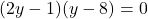 (2y-1)(y-8)=0