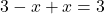 3-x  +x =3