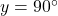 y=90^\circ