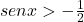 senx > - \frac 12