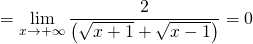 \[=\lim_{x \to +\infty}  \frac{2}{\left( \sqrt{x+1}+\sqrt{x-1}\right)}=0\]