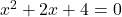x^2+2x+4=0