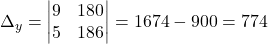 \Delta_y= \begin{vmatrix} 9 & 180 \\ 5 & 186 \end{vmatrix}=1674-900=774