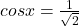 cosx=\frac {1}{\sqrt 2}