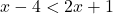 x-4<2x+1