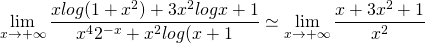 \[\lim_{x \to +\infty} \frac{xlog(1+x^2)+3x^2logx+1}{x^42^{-x}+x^2log(x+1} \simeq \lim_{x \to +\infty}\frac{x+3x^2+1}{x^2}\]