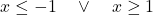 x \leq -1 \quad \lor \quad x \geq1