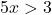 5x > 3