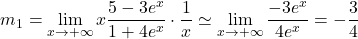 \[m_1=\lim_{x \to + \infty}  x\frac {5-3e^x}{1+4e^x}  \cdot \frac 1x \simeq \lim_{x \to + \infty} \frac {-3e^x}{4e^x}=-\frac 34\]