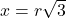 x = r \sqrt 3