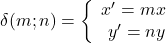 \delta(m;n) = \bigg \{ \begin{array}{rl} x'=mx \\ y'=ny \\ \end{array}