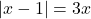 \left | x-1 \right | = 3x