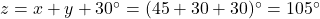 z=x+y+30^\circ=(45+30+30)^\circ=105^\circ