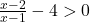 \frac{x-2}{x-1}-4>0