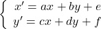 \bigg \{ \begin{array}{rl} x'=ax+by+e \\ y'=cx+dy+f \\ \end{array}