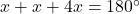 x + x + 4x = 180 ^\circ