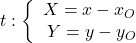 t:  \bigg \{ \begin{array}{rl} X=x-x_O \\ Y=y-y_O \\ \end{array}