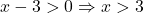 x-3>0 \Rightarrow x>3