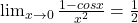 \lim_{x\to 0} \frac{1-cosx}{x^2} = \frac 1 2