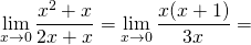 \[\lim_{x \to 0} \frac{x^2+x}{2x+x}=\lim_{x \to 0} \frac{x(x+1)}{3x}=\]