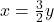 x=\frac 3 2 y