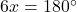 6x=180 ^\circ