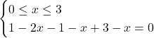 \begin{cases} 0 \leq x \leq 3 \\  1- 2x-1 - x+3 - x=0 \end{cases}