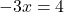 -3x=4