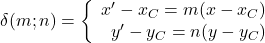 \delta(m;n) = \bigg \{ \begin{array}{rl} x'-x_C=m(x-x_C) \\ y'-y_C=n(y-y_C) \\ \end{array}